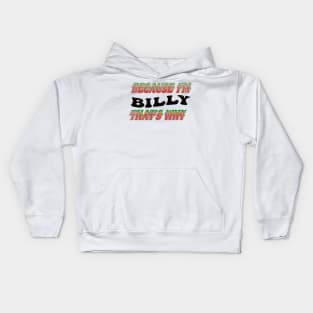 BECAUSE I AM BILLY - THAT'S WHY Kids Hoodie